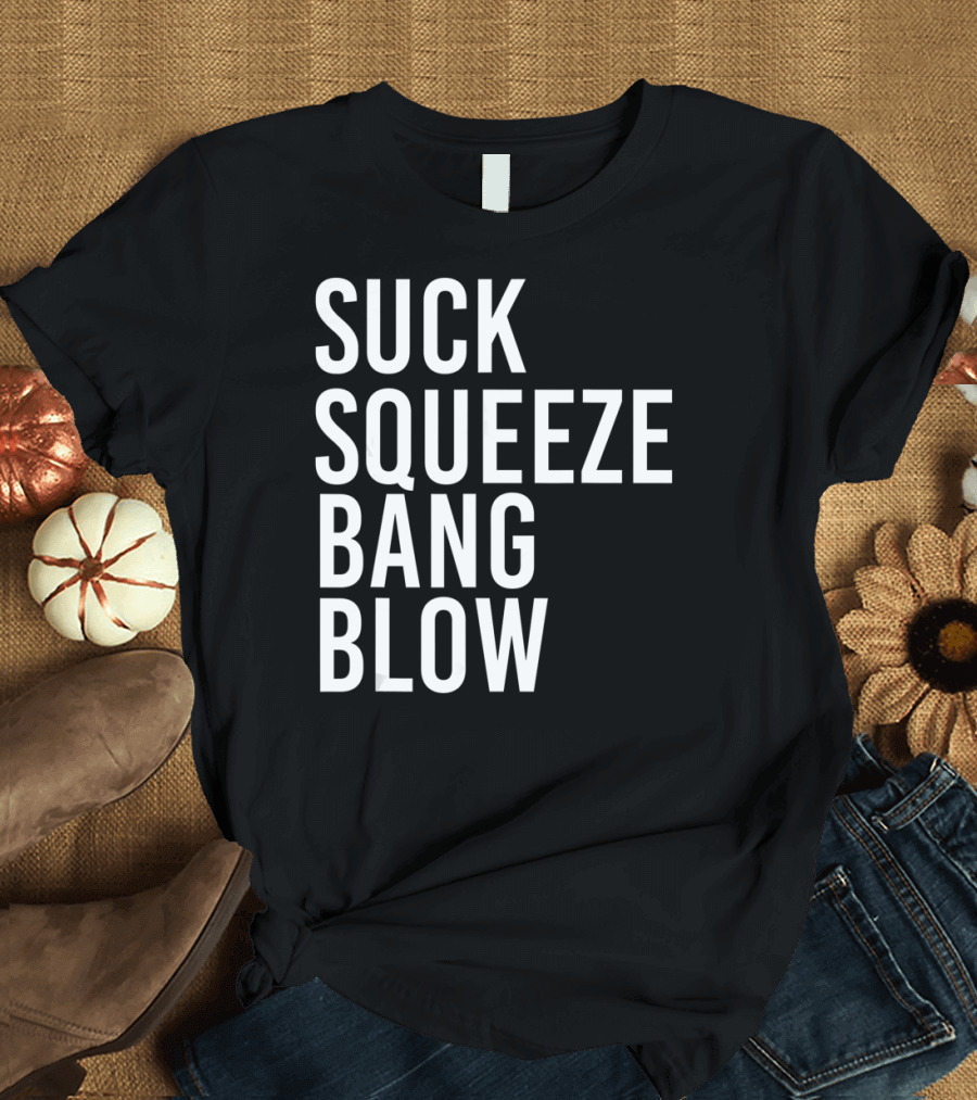 Suck Squeeze Bang Blow Engine Cycle Phrase T-Shirt