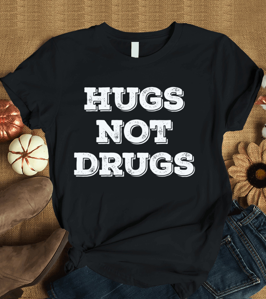 Hugs Not Drugs Positive Message T-Shirt