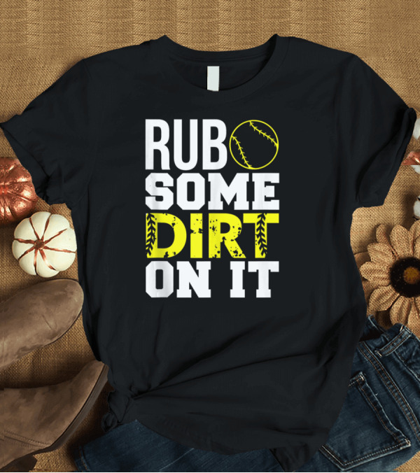 T-Shirt: Rub Some Dirt On It Softball Design with Yellow Stitching T-Shirt Rub Some Dirt On It Softball Design with Yellow Stitching T-Shirt