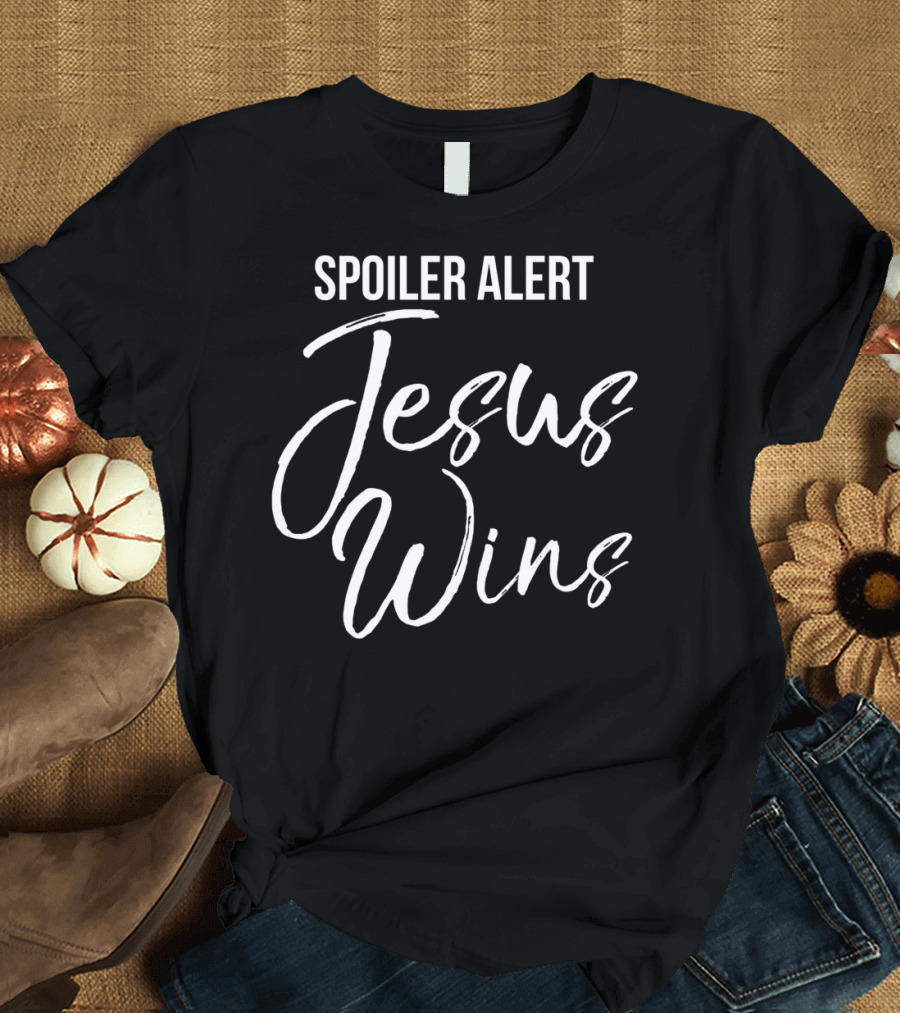 Spoiler Alert Jesus Wins T-Shirt