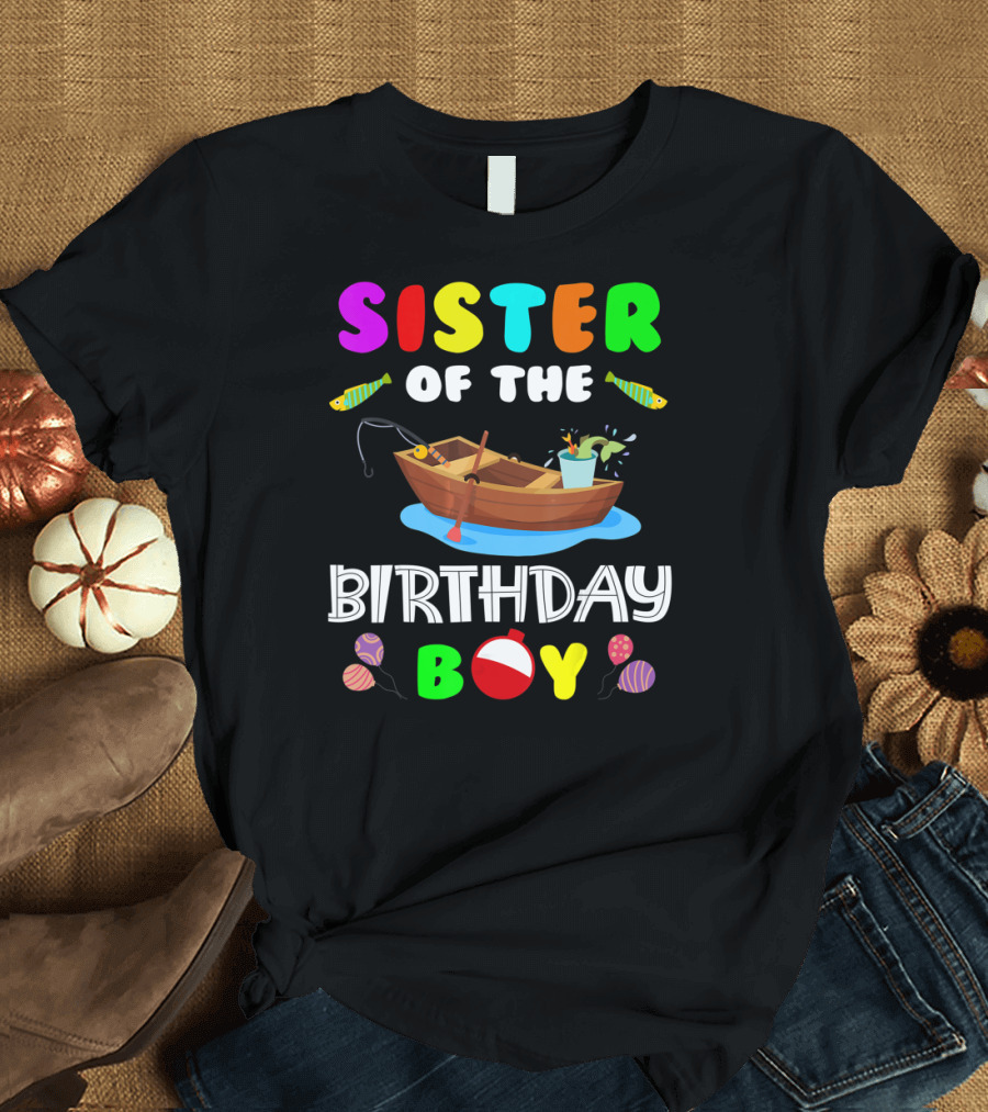 Sister Of The Birthday Boy Colorful Fishing Boat with Balloons and Fish T-Shirt