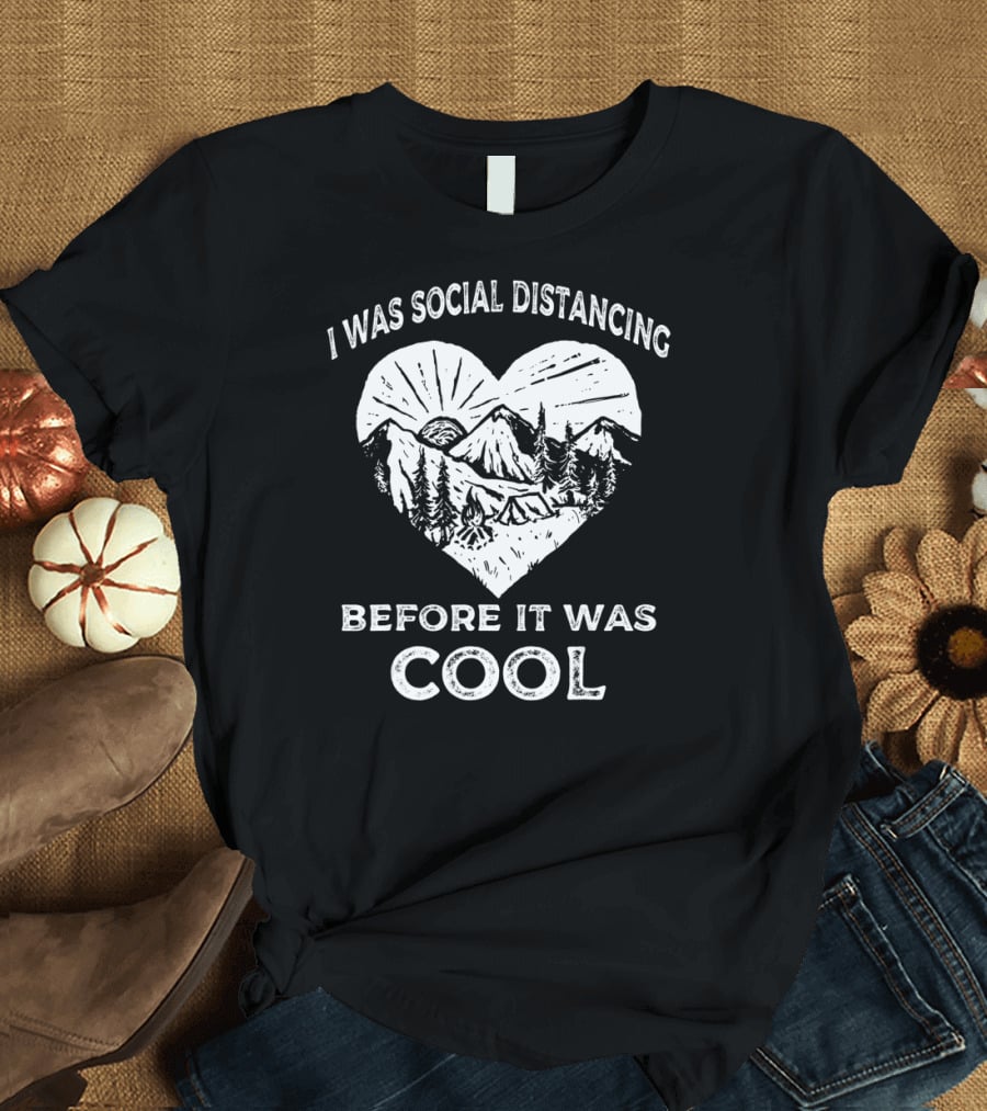 I Was Social Distancing Before It Was Cool Camping Mountains Heart T-Shirt