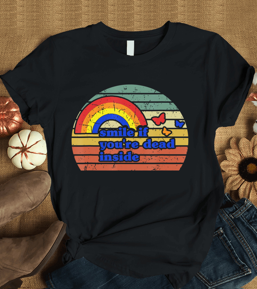 Vintage Rainbow Smile if You’re Dead Inside with Butterflies T-Shirt
