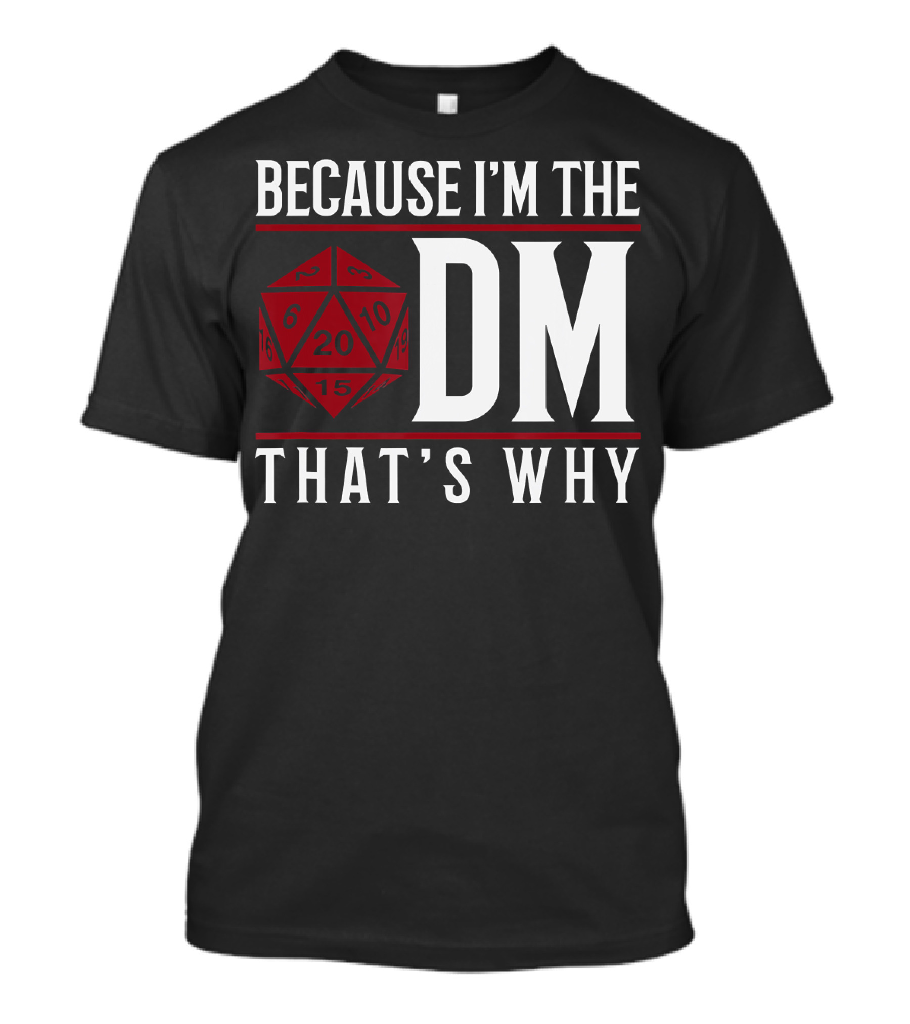 Because I'm The DM That's Why 20-Sided Dice T-Shirt