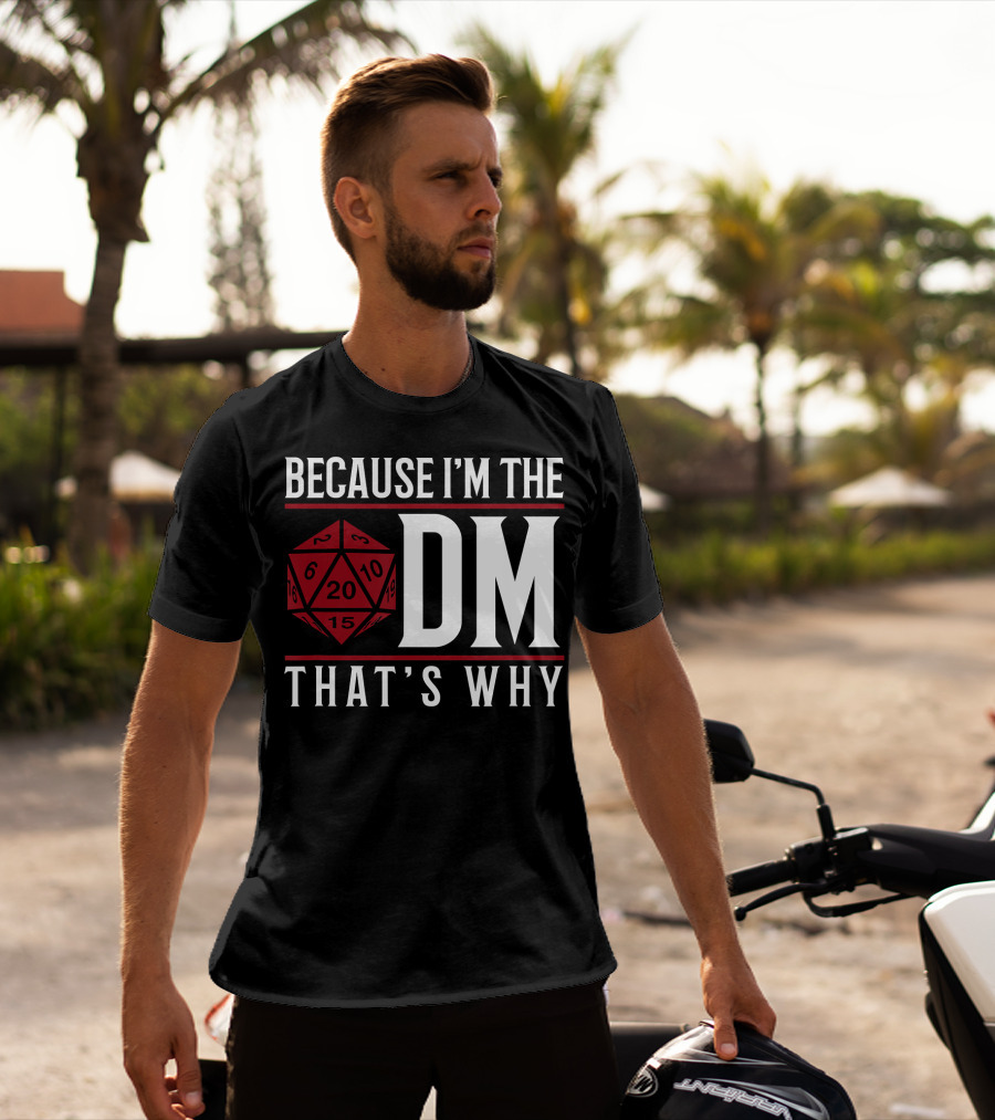 Because I'm The DM That's Why 20-Sided Dice T-Shirt