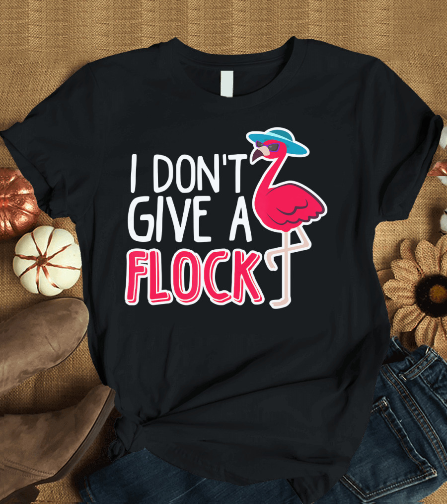 I Don't Give A Flock Flamingo with Sunglasses and Hat T-Shirt