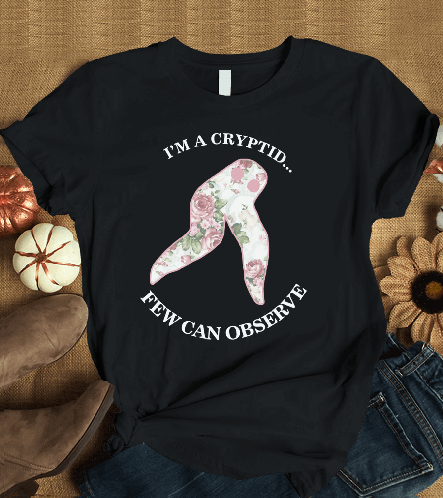 I'M A CRYPTID FEW CAN OBSERVE Fresno Nightcrawler Floral T-Shirt