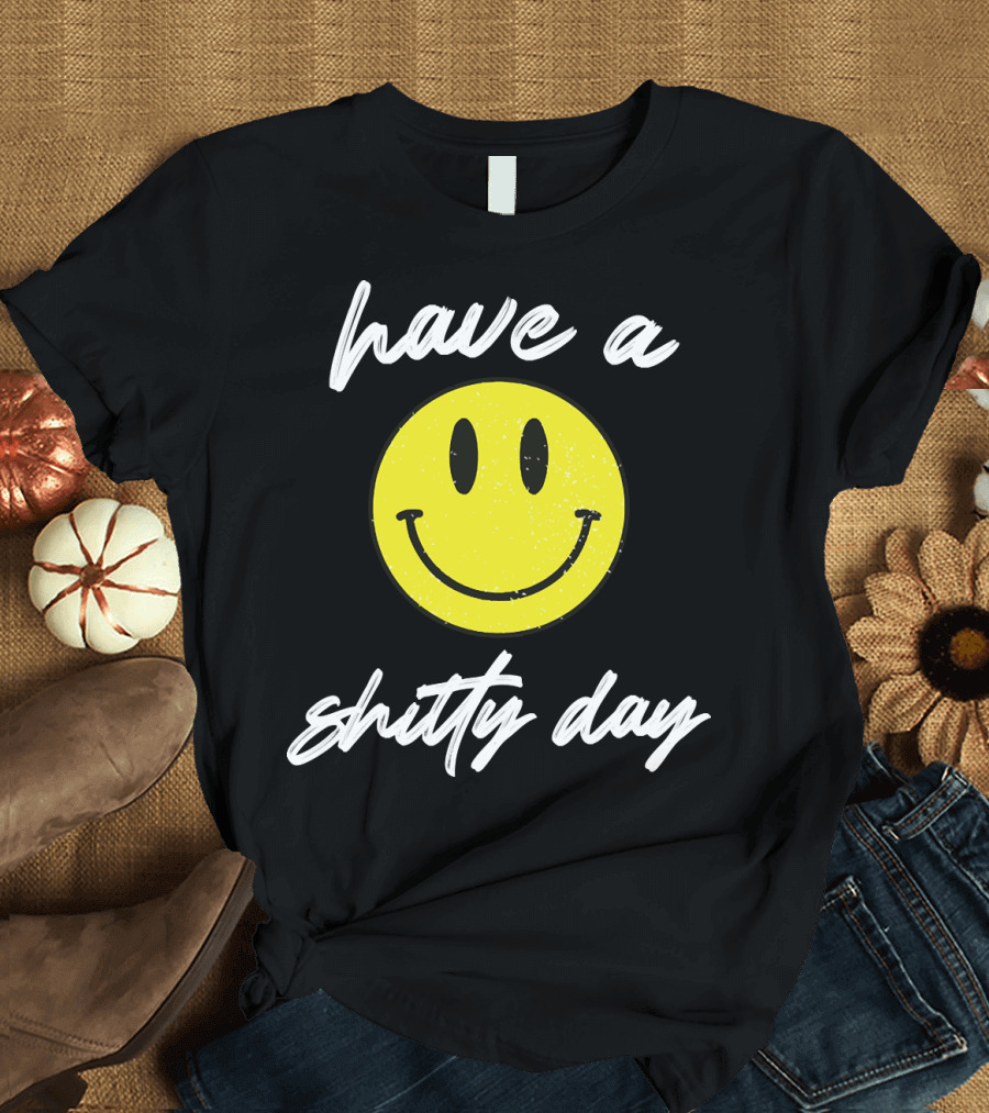 Have A Shitty Day Smiley Face Yellow Grunge T-Shirt