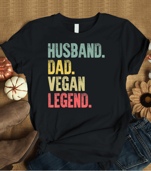 T-Shirt: Husband Dad Vegan Legend T-Shirt Husband Dad Vegan Legend T-Shirt