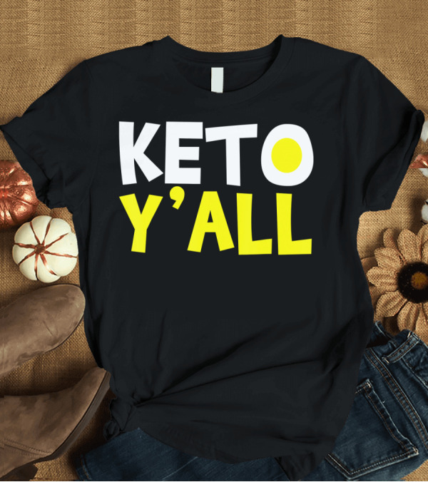 T-Shirt: Keto Y'all Ketogenic Diet Bodybuilding T-Shirt Keto Y'all Ketogenic Diet Bodybuilding T-Shirt
