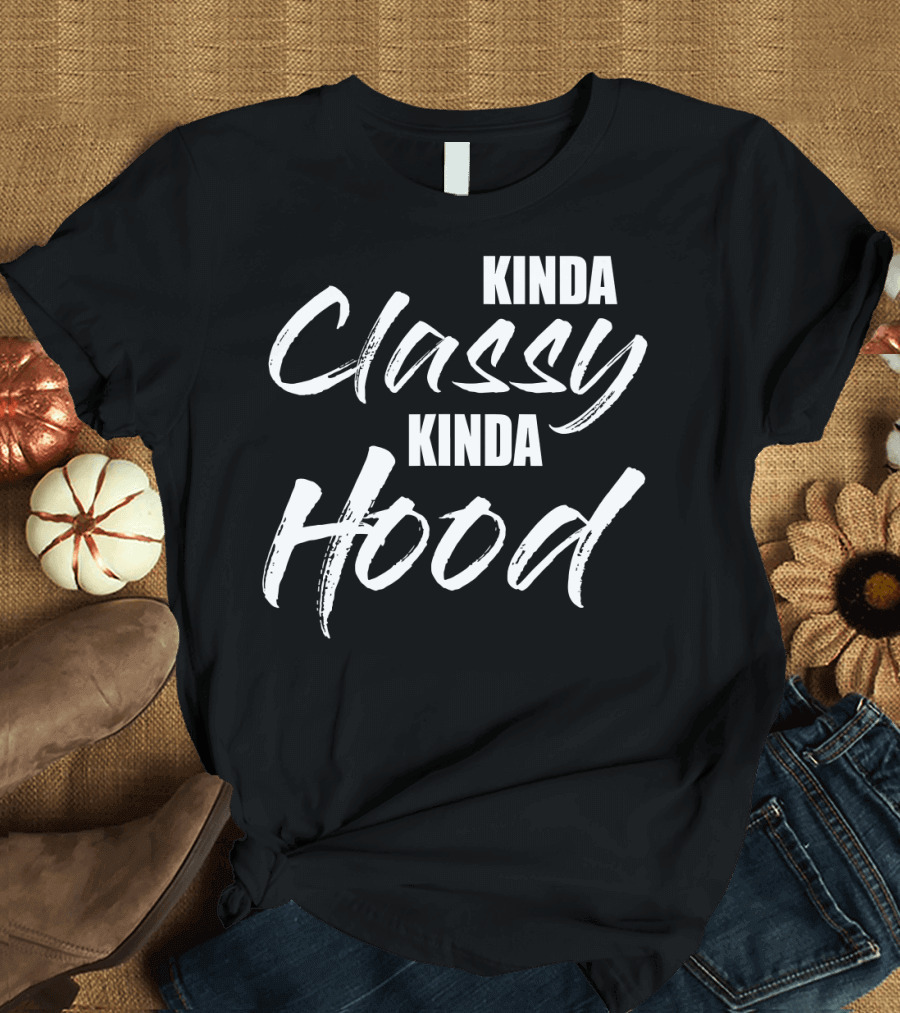 Kinda Classy Kinda Hood T-Shirt