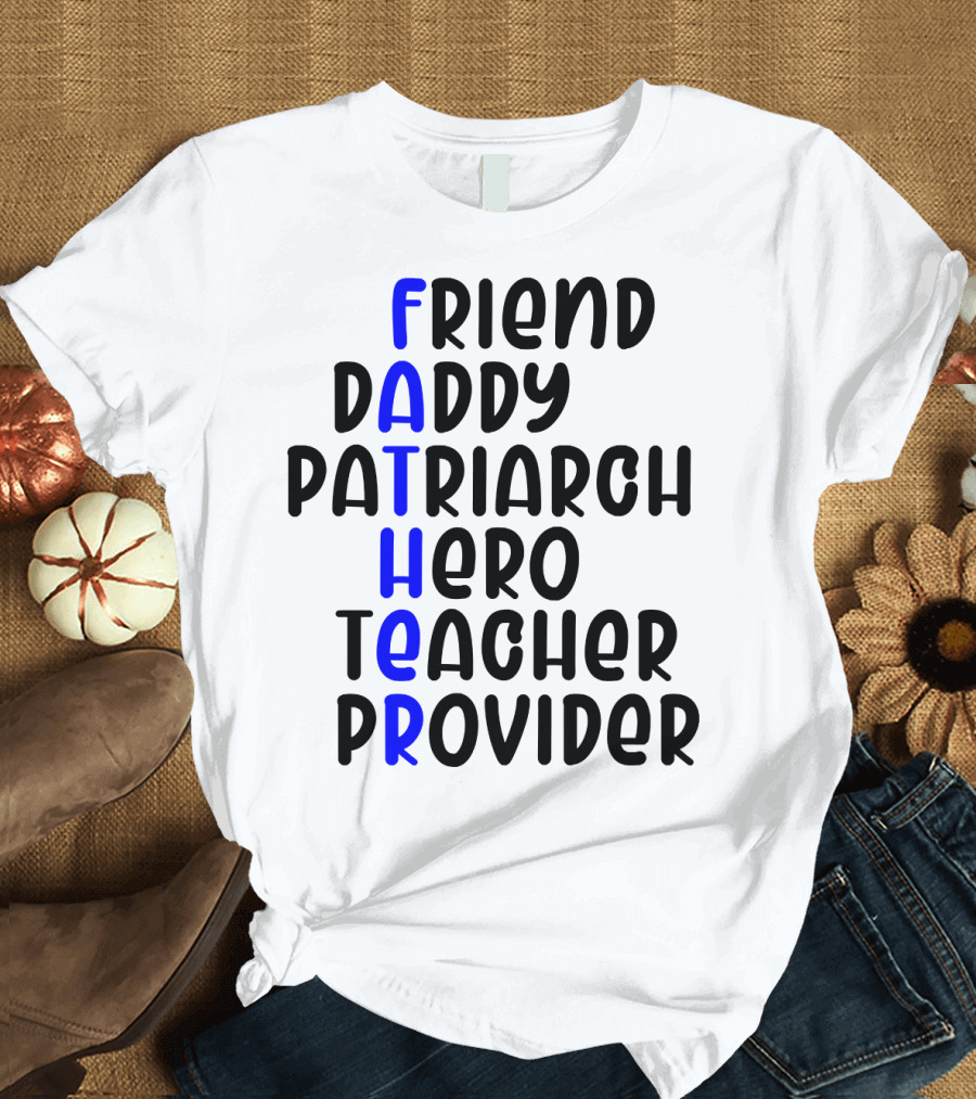 Father's Day Friend Daddy Patriarch Hero Teacher Provider T-Shirt
