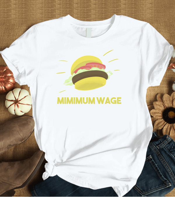 T-Shirt: Mimimum Wage Burger T-Shirt Mimimum Wage Burger T-Shirt