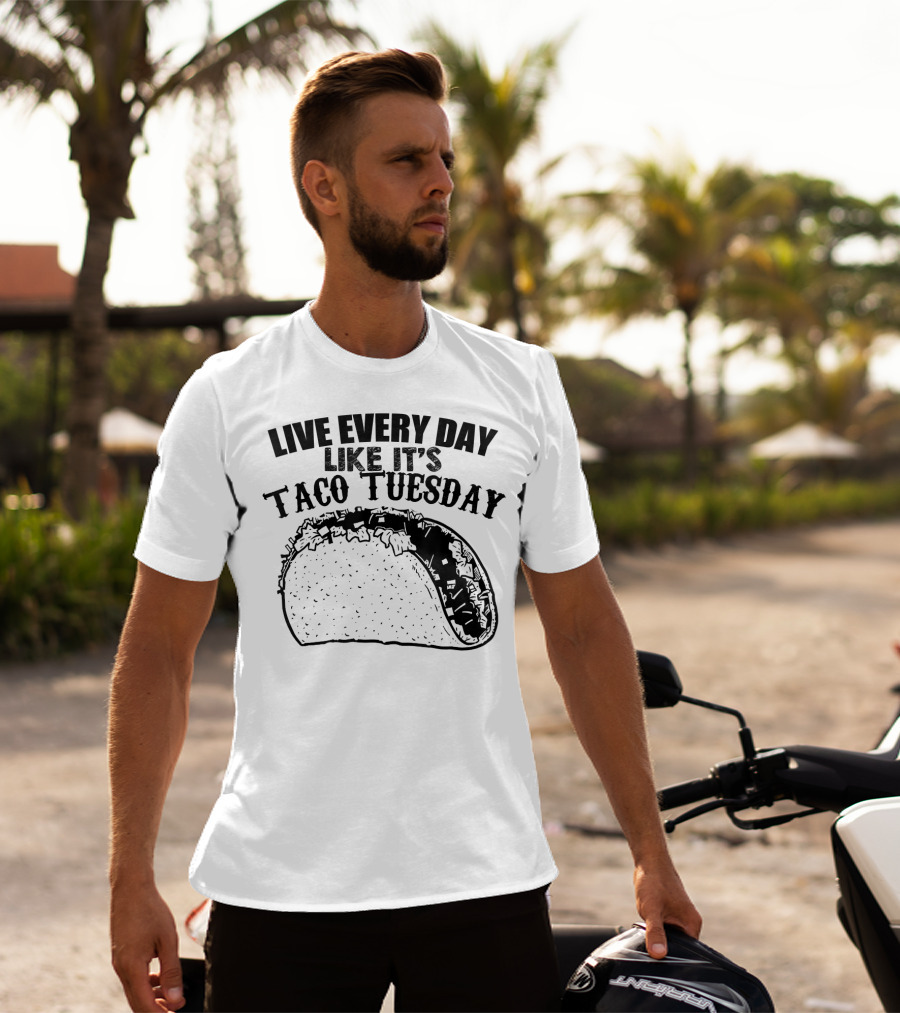 Live Every Day Like It's Taco Tuesday Taco T-Shirt