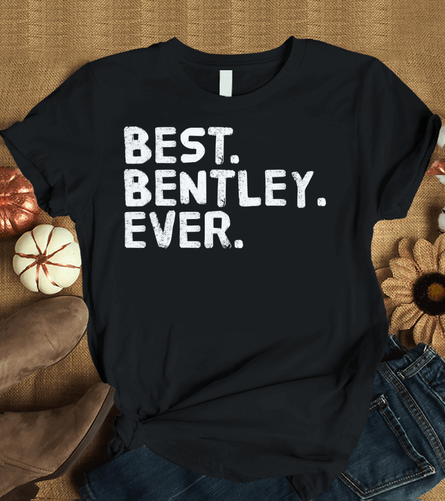 BEST BENTLEY EVER T-Shirt