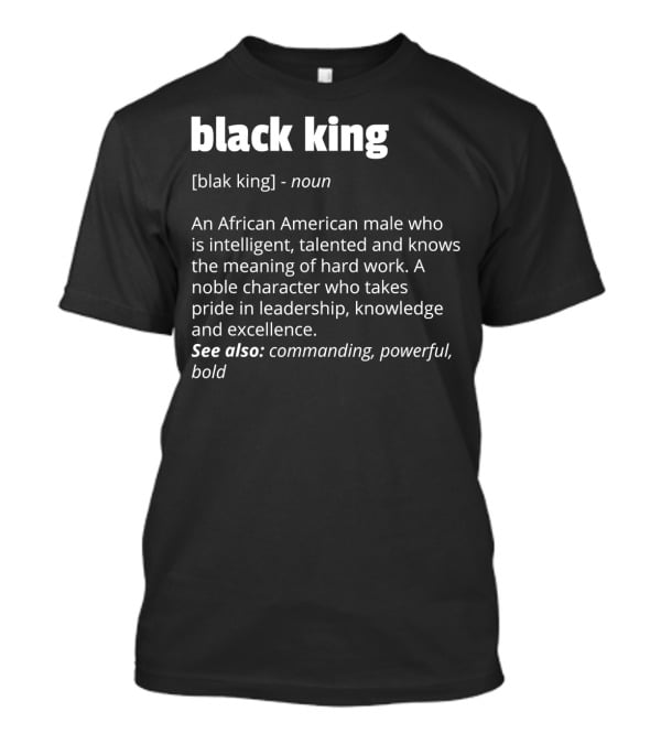 Black King Definition Intelligent Talented African American Pride Leadership Excellence Commanding Powerful T-Shirt