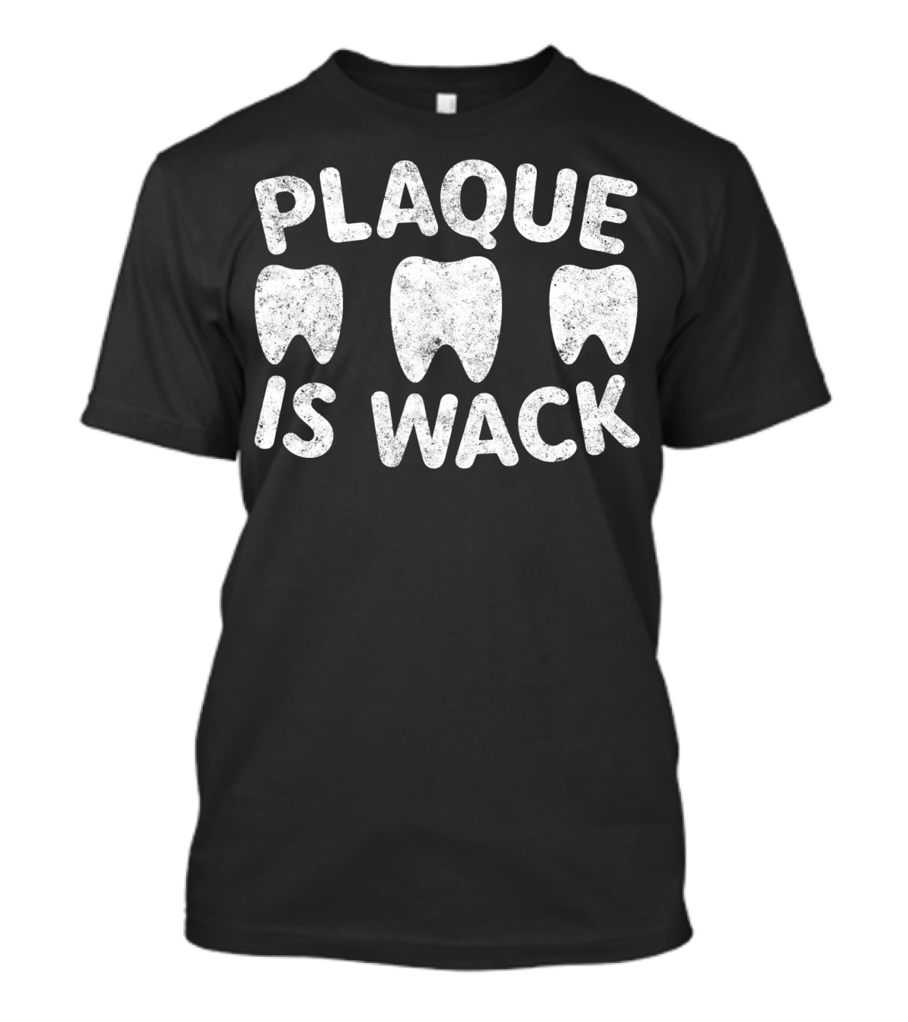 Plaque Is Wack Teeth Humor T-Shirt