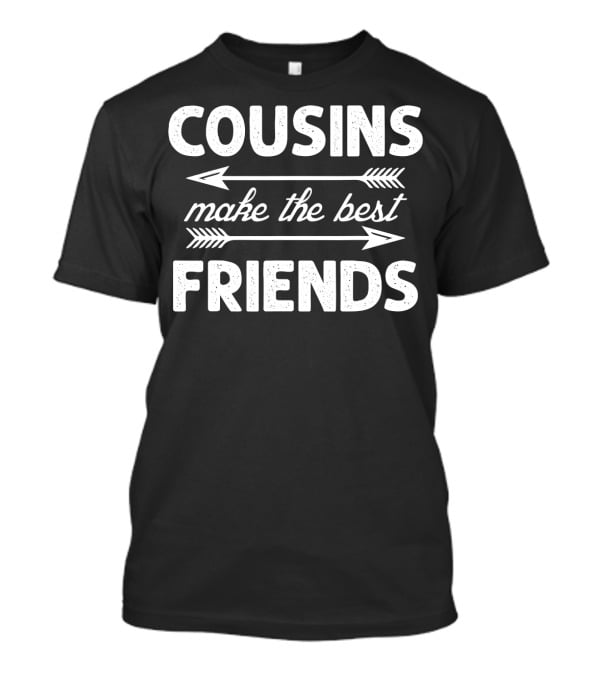 Cousins Make The Best Friends Arrows Text T-Shirt