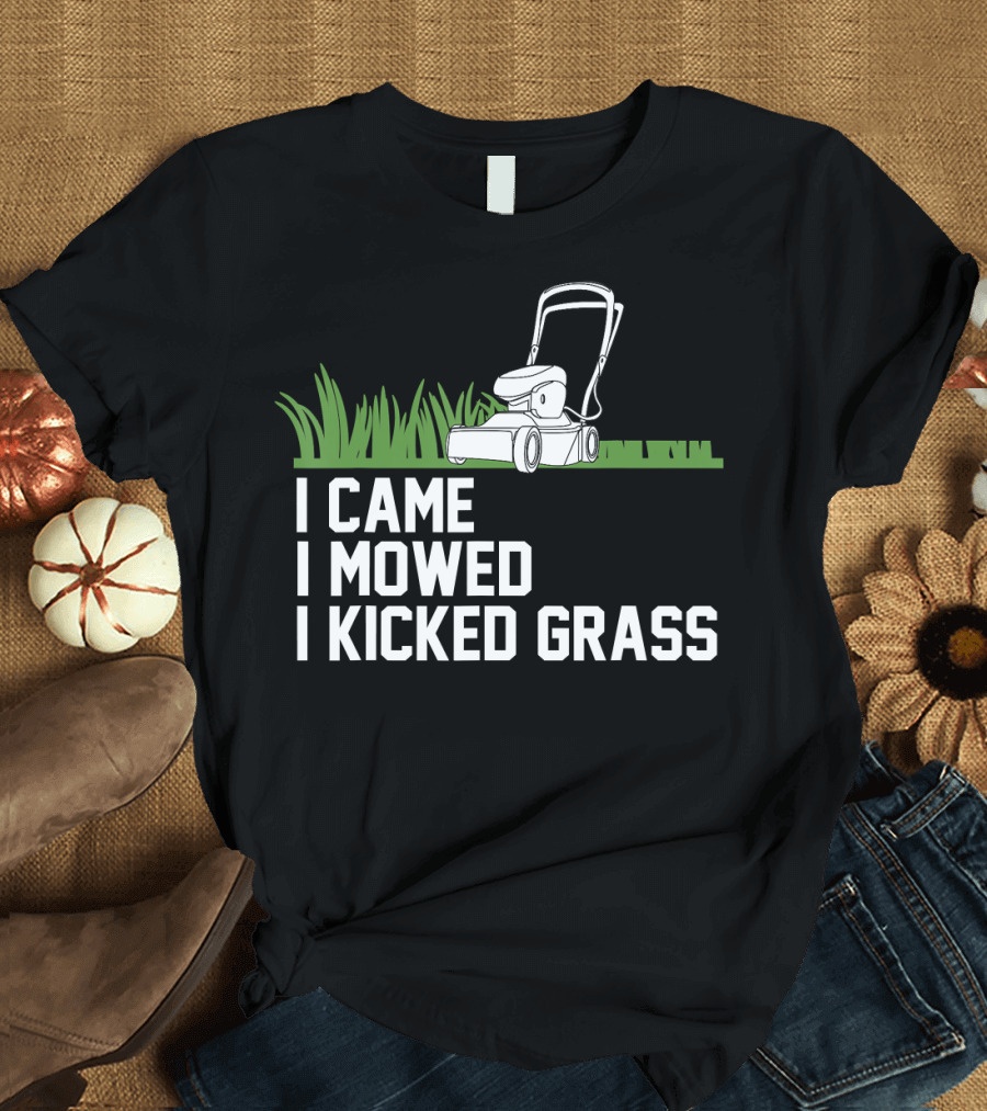 I Came I Mowed I Kicked Grass Lawn Care Mowing Enthusiast Fun T-Shirt