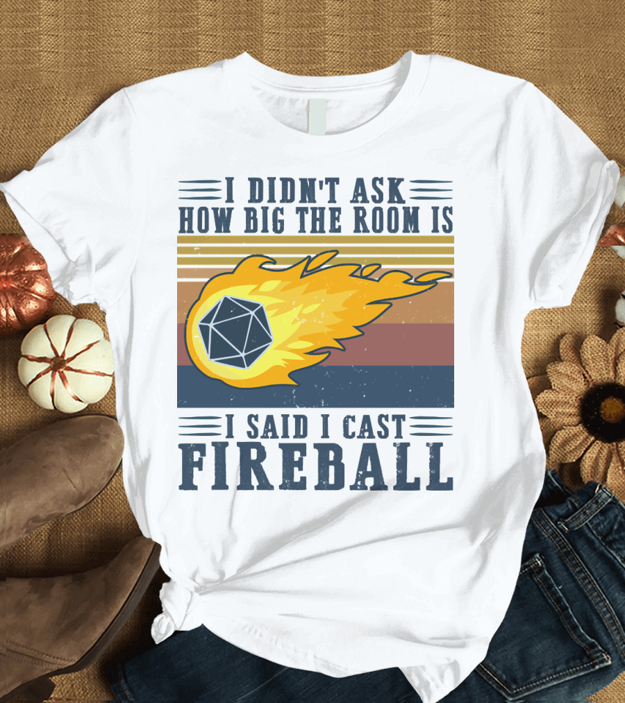 I Didn't Ask How Big the Room Is I Said I Cast Fireball Vintage DnD 20 Game T-Shirt