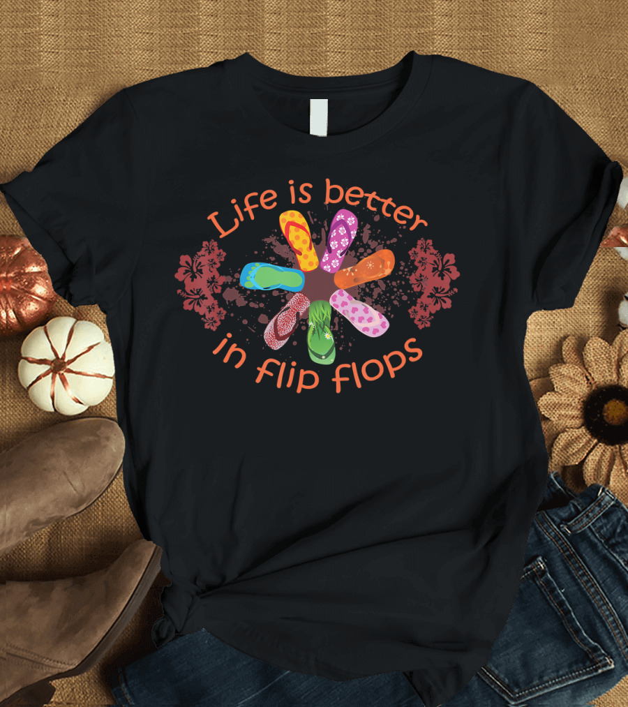 Life is Better in Flip Flops with Colorful Floral T-Shirt