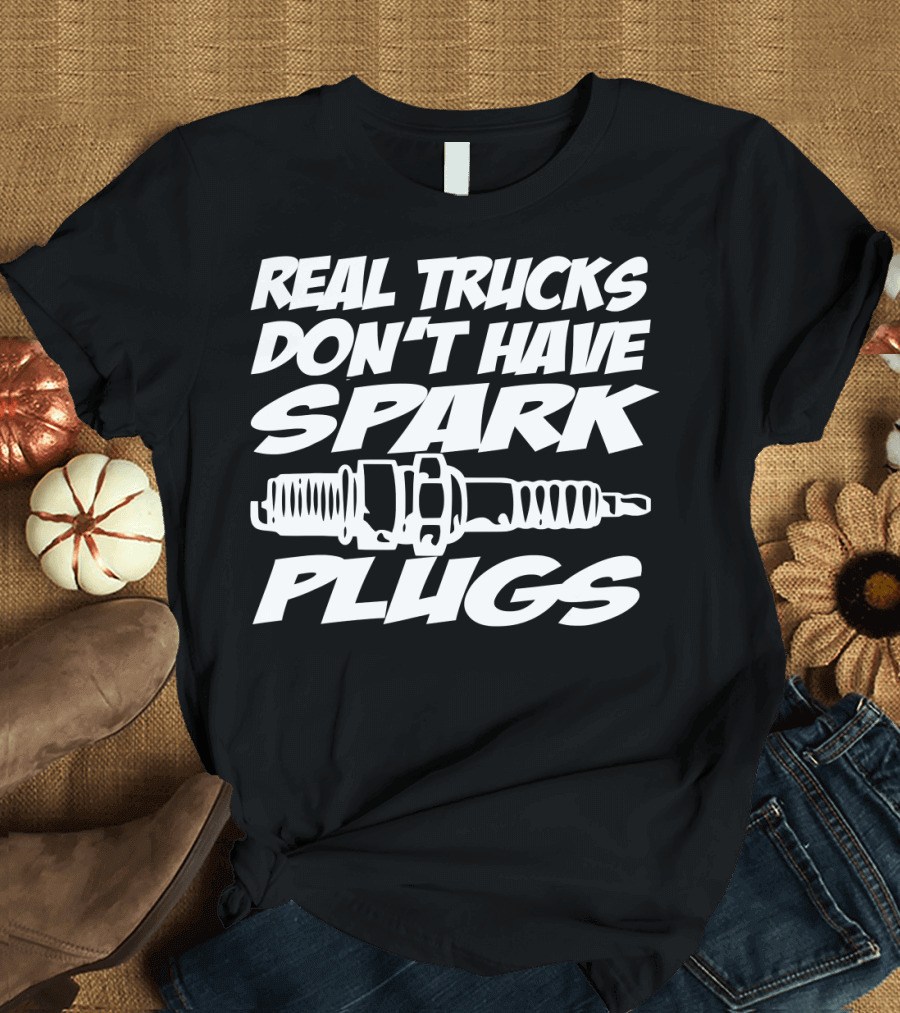 Real Trucks Don't Have Spark Plugs Spark Plug T-Shirt