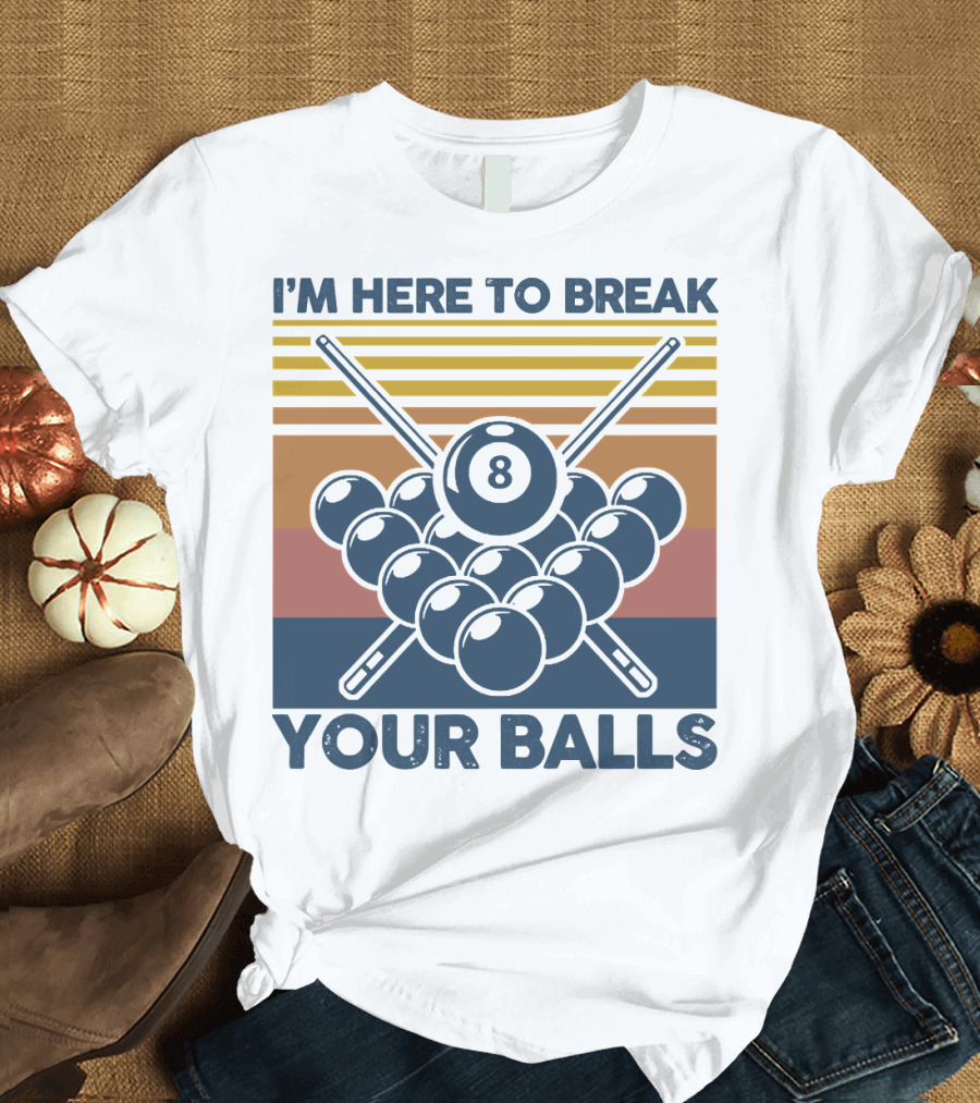 I'm Here to Break Your Balls Billiard Retro 8 Ball Cue Sticks T-Shirt