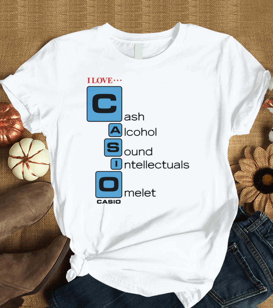 I Love Cash Alcohol Sound Intellectuals Omelet Casio T-Shirt