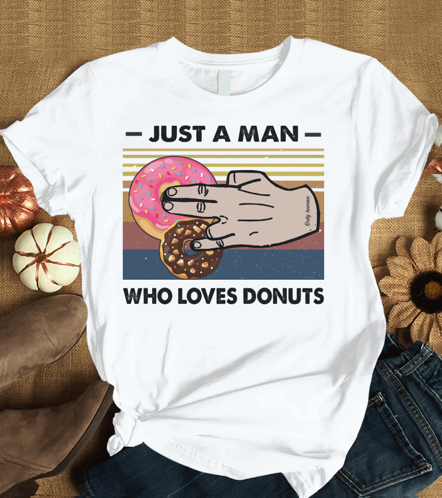 Just A Man Who Loves Delicious Donuts With Colorful Sprinkles and Tasty Treats T-Shirt