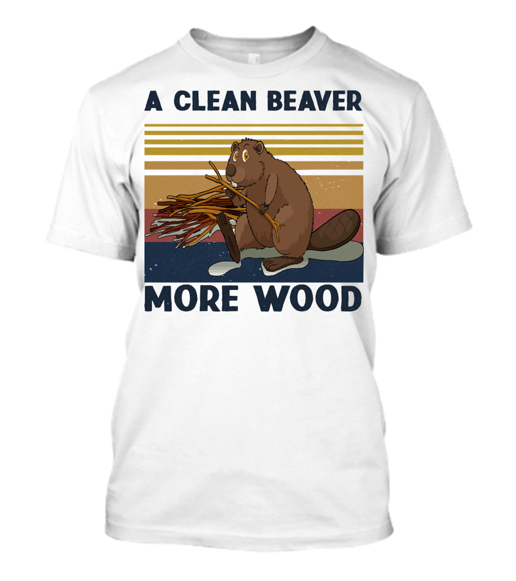 A Clean Beaver Gathering More Wood T-Shirt