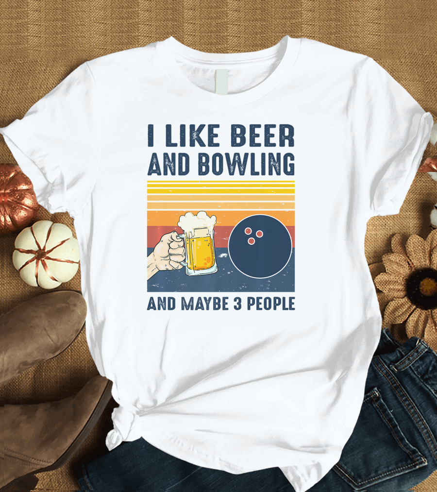 I Like Beer and Bowling and Maybe 3 People T-Shirt