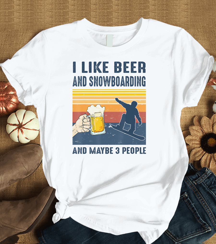 I Like Beer and Snowboarding and Maybe 3 People T-Shirt