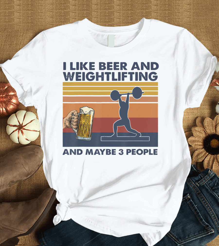 I Like Beer and Weightlifting and Maybe 3 People T-Shirt