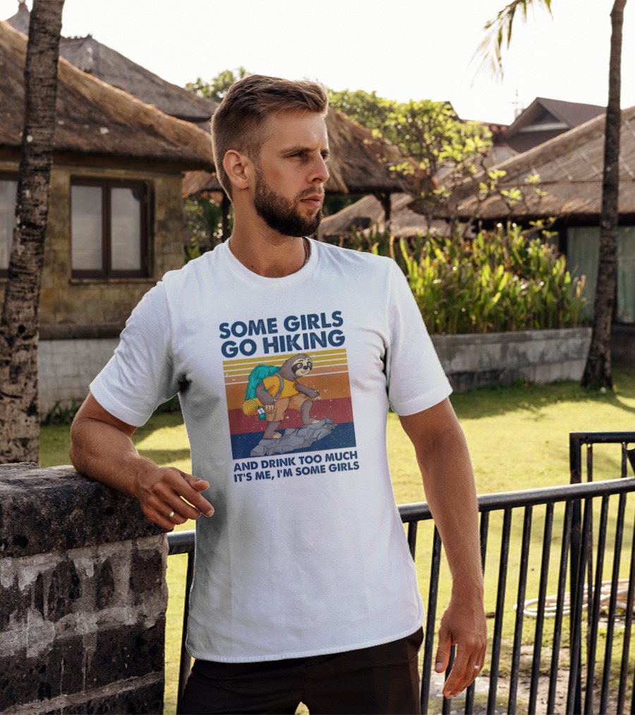 Some Girls Go Hiking And Drink Too Much It's Me I'm Some Girls T-Shirt