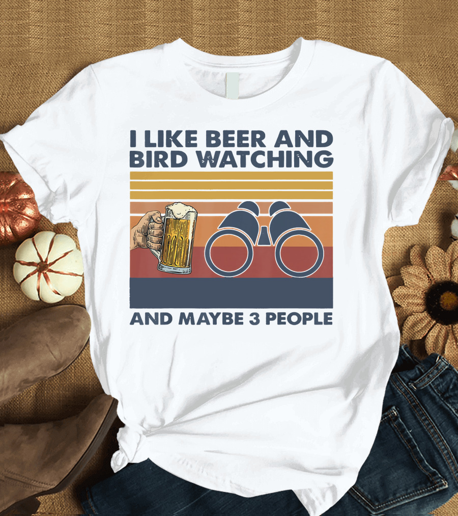 I Like Beer and Bird Watching and Maybe 3 People T-Shirt