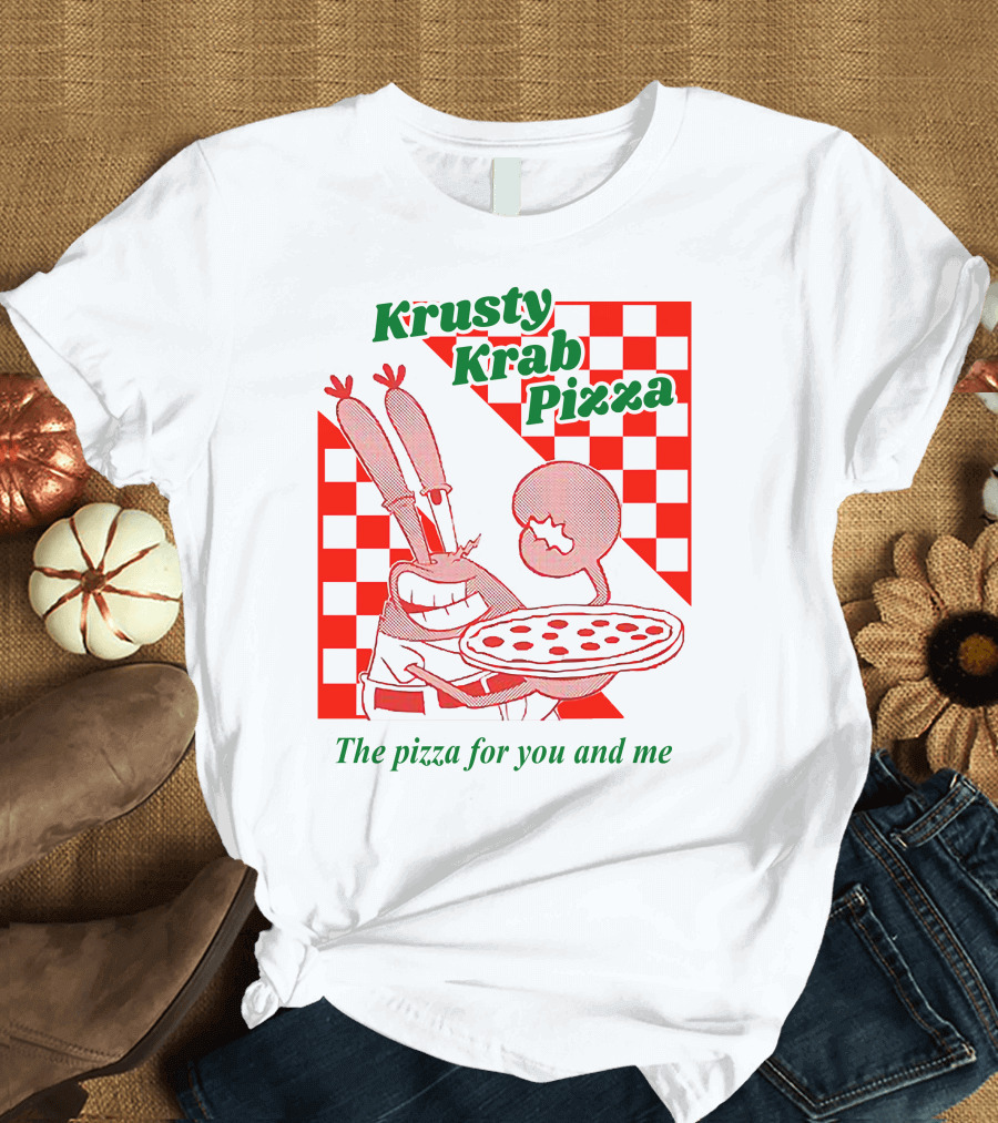 Krusty Krab Pizza The Pizza for You and Me T-Shirt