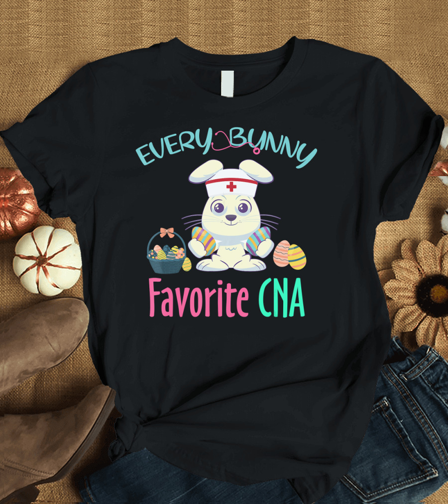 Every Bunny Favorite CNA Easter Nursing Rabbit with Egg Basket T-Shirt