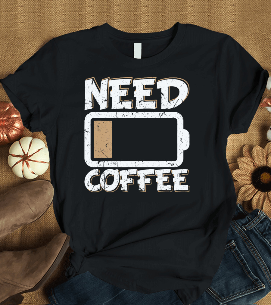 Need Coffee Funny Cafe Present Work Battery Low T-Shirt