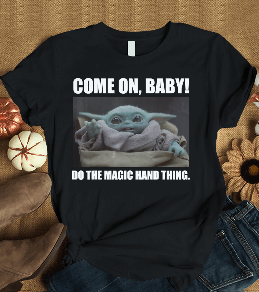 Star Wars The Mandalorian The Child Come On Baby Do The Magic Hand Thing T-Shirt