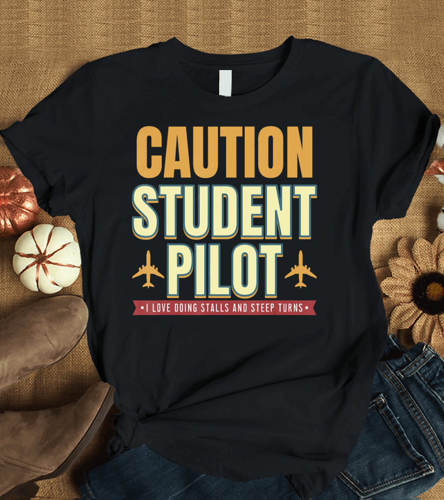 CAUTION Student Pilot I Love Doing Stalls and Steep Turns T-Shirt