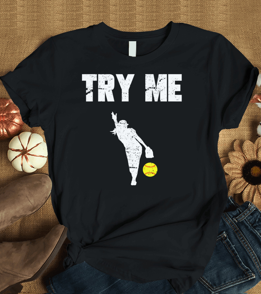 TRY ME Fastpitch Pitcher Funny Softball T-Shirt