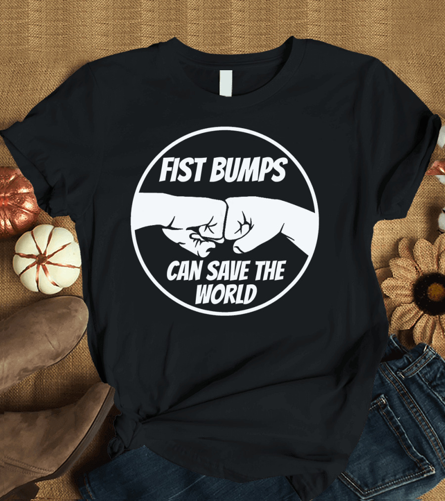 Fist Bumps Can Save The World Fistbump Circle Emblem T-Shirt
