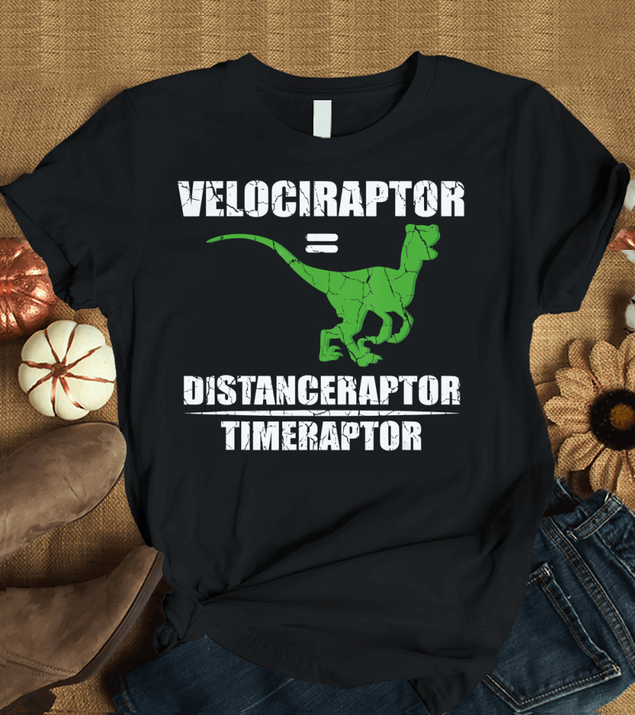 Velociraptor Equals Distanceraptor Timeraptor Funny Paleontologist T-Shirt