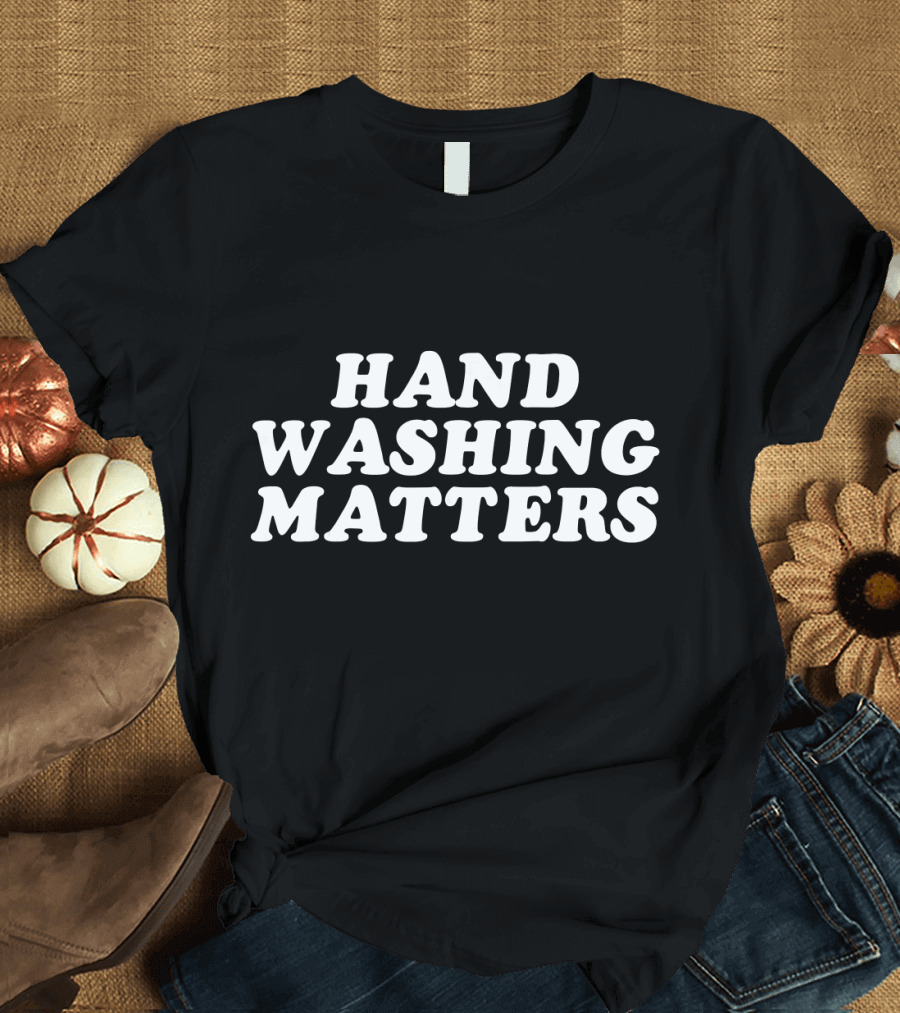 Hand Washing Matters Wash Your Hands Hygiene T-Shirt