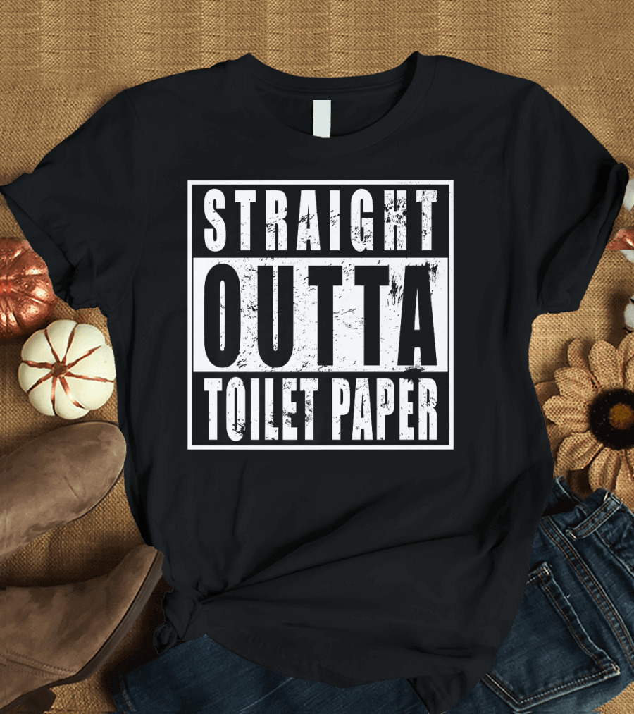 Funny Sarcasm STRAIGHT OUTTA TOILET PAPER T-Shirt