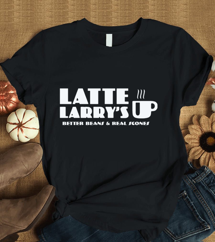 Latte Larry's Better Beans and Real Scones Coffee Cup T-Shirt