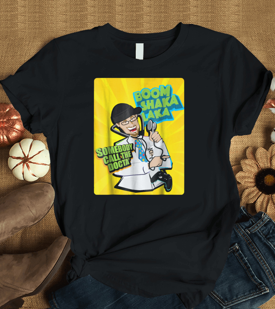 Boom Shaka Laka Somebody Call the Docta T-Shirt