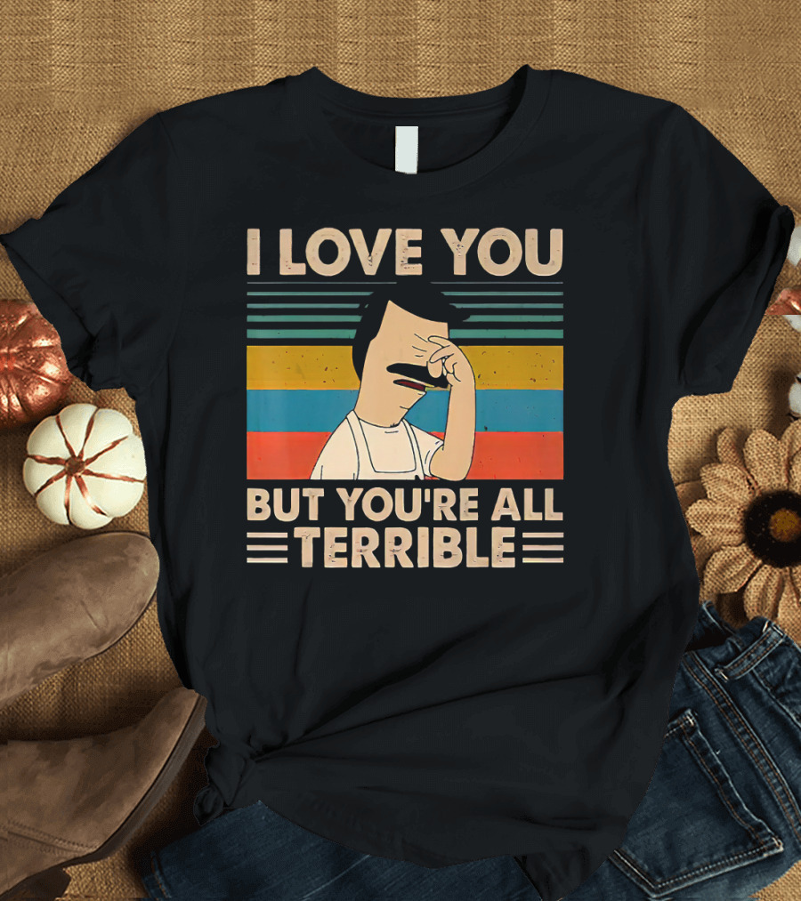 I Love You But You're All Terrible Vintage Striped T-Shirt