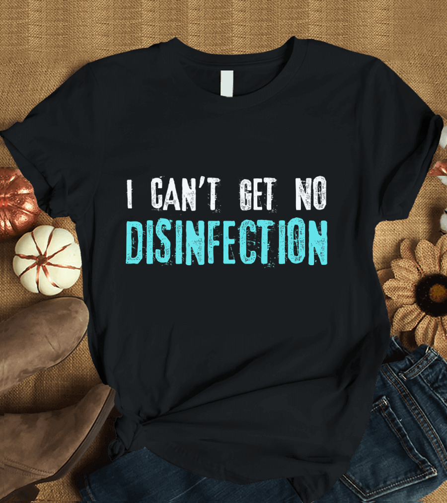 I Can't Get No Disinfection Flatten the Curve T-Shirt