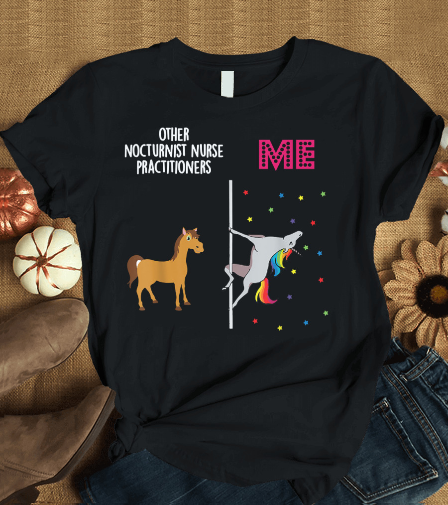 Nocturnist Nurse Practitioner Unicorn Pole Dancing Me Others T-Shirt